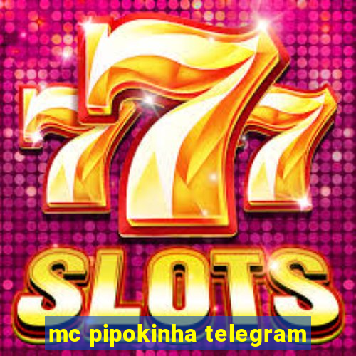 mc pipokinha telegram